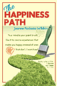 When you change your past, you change your future. Joanne Wilshin. The Happiness Path.