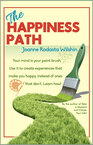 When you change your past, you change your future. Joanne Wilshin. The Happiness Path.